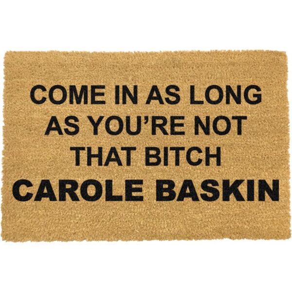 Come In As Long As Your Not that bitch Carol Baskin Doormat