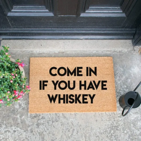 Come in if you have Whiskey Doormat