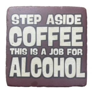 Step Aside Coffee This is a Job For Alcohol Coaster